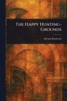 bokomslag The Happy Hunting-Grounds