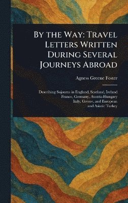 Agness Greene Foster - By the Way, Inbunden