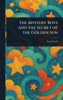 bokomslag Mystery Boys and the Secret of the Golden Sun