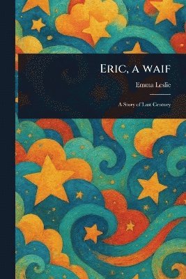 Emma Leslie - Eric, a Waif, Häftad