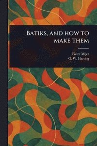 bokomslag Batiks, and How to Make Them