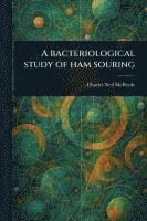 bokomslag A Bacteriological Study of Ham Souring