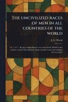 bokomslag Uncivilized Races of Men in All Countries of the World
