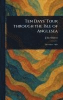 bokomslag Ten Days' Tour Through the Isle of Anglesea
