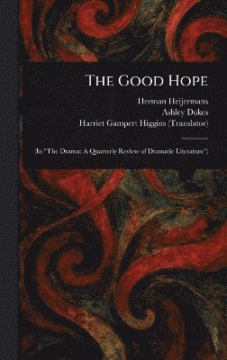Herman Heijermans, Ashley Dukes, Harriet Gampert Higgins - Good Hope, Inbunden