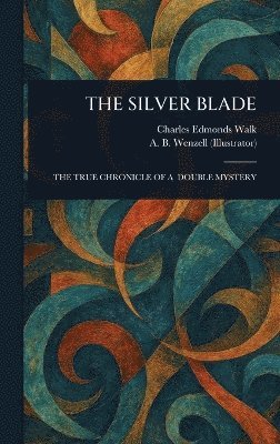 Charles Edmonds Walk, A B (Albert Beck) Wenzell - Silver Blade, Inbunden
