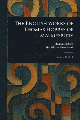 Thomas Hobbes, William Molesworth - English Works of Thomas Hobbes of Malmesbury, Häftad