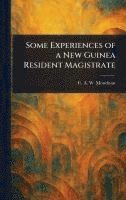 bokomslag Some Experiences of a New Guinea Resident Magistrate
