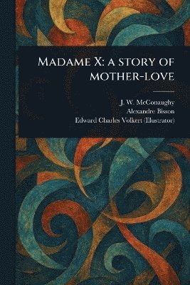 J W McConaughy, Alexandre Bisson, Edward Charles Volkert - Madame X, Häftad
