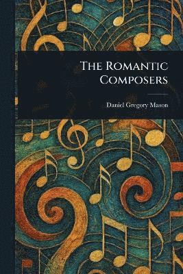 Daniel Gregory Mason - Romantic Composers, Häftad