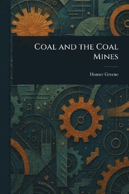 Homer Greene - Coal and the Coal Mines, Häftad