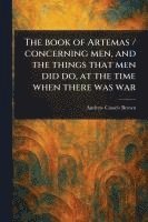bokomslag Book of Artemas / Concerning Men, and the Things That Men Did Do, at the Time When There Was War
