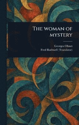 Georges Ohnet, Fred Rothwell - Woman of Mystery, Inbunden