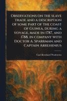 bokomslag Observations on the Slave Trade and a Description of Some Part of the Coast of Guinea, During a Voyage, Made in 1787, and 1788, in Company With Doctor A. Sparrman and Captain Arrehenius