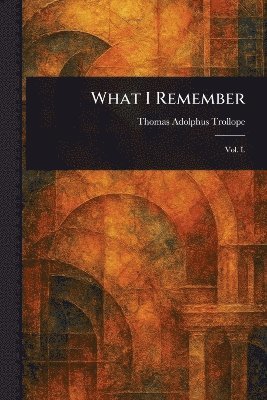Thomas Adolphus Trollope - What I Remember, Häftad