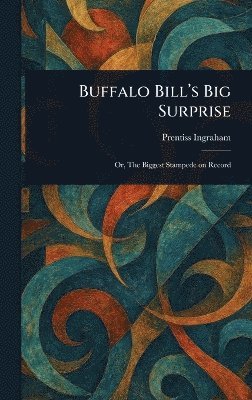 Prentiss Ingraham - Buffalo Bill's Big Surprise, Inbunden