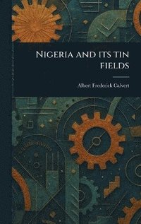 bokomslag Nigeria and Its Tin Fields