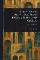 bokomslag Letters of an Architect, From France, Italy, and Greece