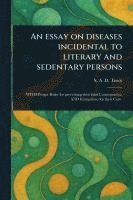bokomslag Essay on Diseases Incidental to Literary and Sedentary Persons