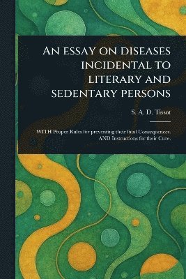 Essay on Diseases Incidental to Literary and Sedentary Persons 1