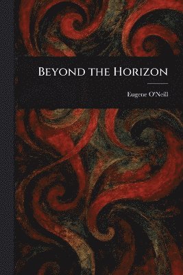 Eugene O'Neill - Beyond the Horizon, Häftad