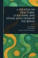 bokomslag Treatise on Fractures, Luxations, and Other Affections of the Bones