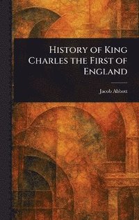 bokomslag History of King Charles the First of England