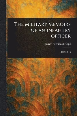 James Archibald Hope - Military Memoirs of an Infantry Officer, Häftad