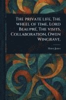 bokomslag Private Life, The Wheel of Time, Lord Beaupré, The Visits, Collaboration, Owen Wingrave.