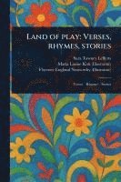 bokomslag Land of Play: Verses, Rhymes, Stories