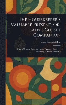 bokomslag Housekeeper's Valuable Present; Or, Lady's Closet Companion