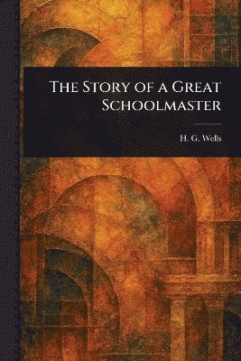 bokomslag Story of a Great Schoolmaster