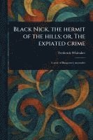 Black Nick, the Hermit of the Hills; or, The Expiated Crime 1