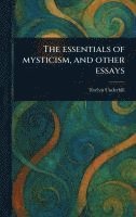 bokomslag Essentials of Mysticism, and Other Essays