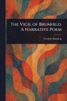 bokomslag The Vigil of Brunhild: A Narrative Poem