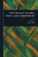 bokomslag The Cricket of Abel, Hirst, and Shrewsbury