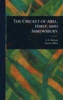 bokomslag The Cricket of Abel, Hirst, and Shrewsbury