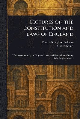 bokomslag Lectures on the Constitution and Laws of England