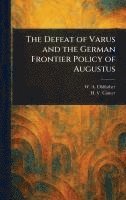 bokomslag The Defeat of Varus and the German Frontier Policy of Augustus