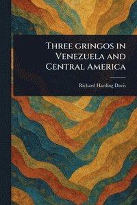 bokomslag Three Gringos in Venezuela and Central America