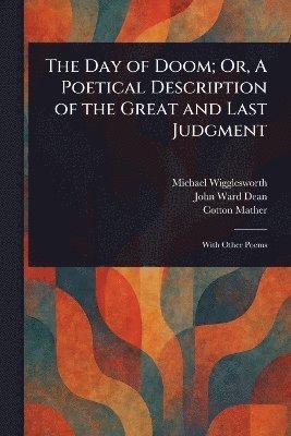 Michael Wigglesworth, John Ward Dean, Cotton Mather - Day of Doom; Or, A Poetical Description of the Great and Last Judgment, Häftad