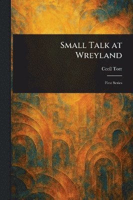 Cecil Torr - Small Talk at Wreyland, Häftad