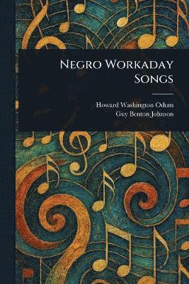 Negro Workaday Songs 1