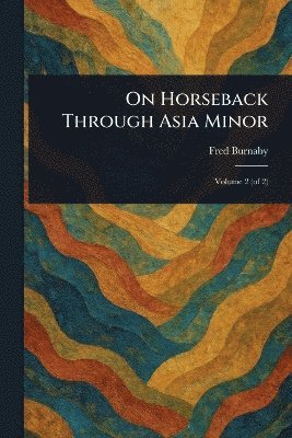 Fred Burnaby - On Horseback Through Asia Minor, Häftad