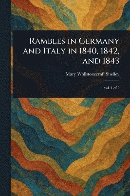Mary Wollstonecraft Shelley - Rambles in Germany and Italy in 1840, 1842, and 1843, Häftad