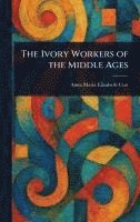 bokomslag The Ivory Workers of the Middle Ages