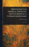 bokomslag Aristocracy in America. From the Sketch-book of a German Nobleman.