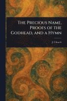 bokomslag Precious Name, Proofs of the Godhead, and a Hymn