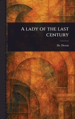 (john) Doran - Lady of the Last Century, Inbunden