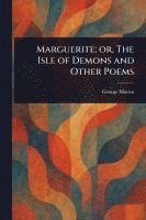 bokomslag Marguerite; or, The Isle of Demons and Other Poems